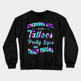 December girl with tattoos pretty eyes and thick thighs Crewneck Sweatshirt